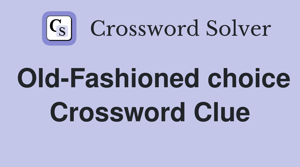 OldFashioned choice Crossword Clue Answers Crossword Solver